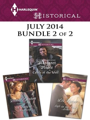 cover image of Harlequin Historical July 2014 - Bundle 2 of 2: A Lady of Notoriety\Castle of the Wolf\Safe in the Earl's Arms